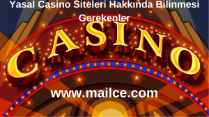 Yasal Casino Siteleri Hakkında Bilinmesi Gerekenler www.mailce.com